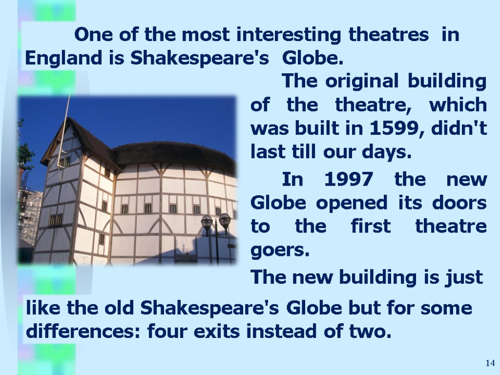 14 The original building of the theatre, which was built in 1599, didn't last